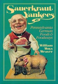Sauerkraut Yankees: Pennsylvania-German Foods and Food Ways