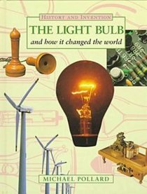 The Light Bulb and How It Changed the World (History and Invention)