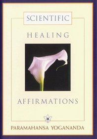 Scientific Healing Affirmations: Theory and Practice of Concentration