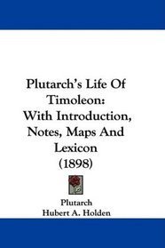 Plutarch's Life Of Timoleon: With Introduction, Notes, Maps And Lexicon (1898)