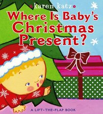 Where Is Baby's Christmas Present?: A Lift-the-Flap Book