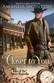 Closer To You (Tales of the Sweet Magnolia) (Volume 1)