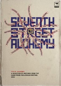 Seventh Street Alchemy: A Selection of Writings from the Caine Prize for African Writing 2004 (Caine Prize for African Writing series)