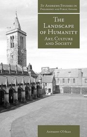 The Landscape of Humanity: Art, Culture and Society (St. Andrews Studies in Philosophy and Public Affairs)