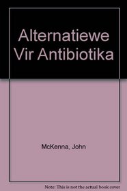 Alternatiewe Vir Antibiotika (Afrikaans Edition)