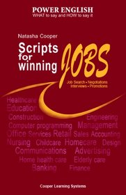 Scripts for Winning Jobs: Job Search - Negotiations - Interviews - Promotions