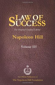 Law of Success Volume III: The Original Unedited Edition