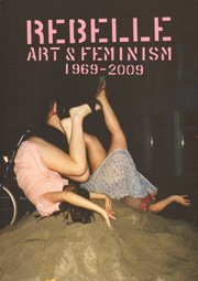 Rebelle Art & Feminism 1969-2009
