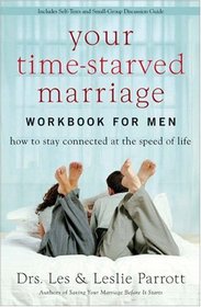 Your Time-Starved Marriage Workbook for Men: How to Stay Connected at the Speed of Life