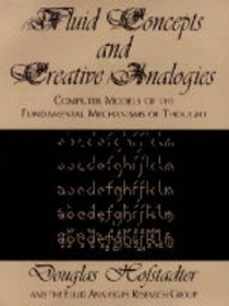 Fluid Concepts and Creative Analogies: Computer Models of the Fundamental Mechanisms of Thought (Allen Lane Science)