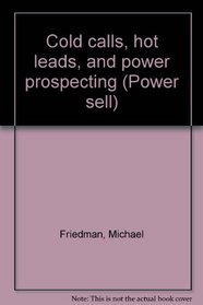 Cold calls, hot leads, and power prospecting (Power sell)