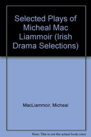 Selected Plays of Micheal Mac Liammoir (Irish Drama Selections)