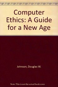 Computer Ethics: A Guide for a New Age