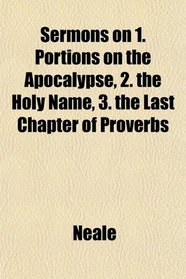 Sermons on 1. Portions on the Apocalypse, 2. the Holy Name, 3. the Last Chapter of Proverbs