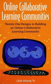 Online Collaborative Learning Communities: Twenty-One Designs to Building an Online Collaborative Learning Community