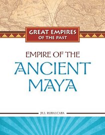 Empires of the Maya (Great Empires of the Past)