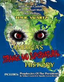 America's Strange And Supernatural History: Includes: Prophecies Of The Presidents