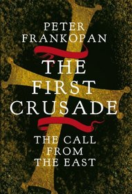 The First Crusade: The Untold Story