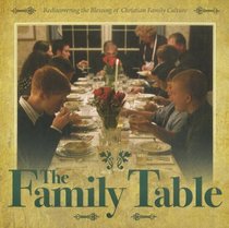 The Family Table: Rediscovering the Blessings of Christian Family Culture