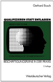 Qualifizieren statt entlassen: Beschaftigungsplane in der Praxis (Sozialvertragliche Technikgestaltung) (German Edition)