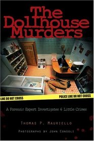 The Dollhouse Murders: A Forensic Expert Investigates 6 Little Crimes