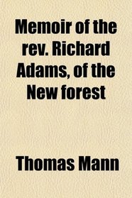 Memoir of the rev. Richard Adams, of the New forest