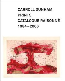 Carroll Dunham Prints: Catalogue Raisonne, 1984-2006 (Addison Gallery of American Art)