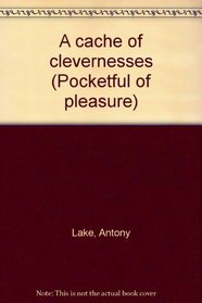 A cache of clevernesses (Pocketful of pleasure)