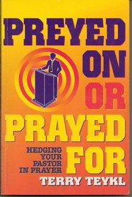 Preyed On Or Prayed For? Hedging In Your Pastor With Prayer (Prayer Manual)