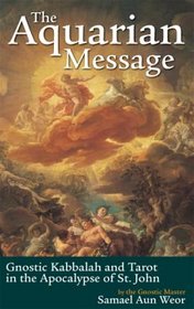 The Aquarian Message: Gnostic Kabbalah and Tarot in the Apocalypse of St. John