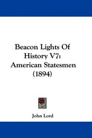 Beacon Lights Of History V7: American Statesmen (1894)