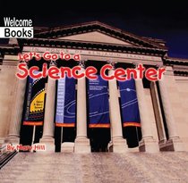 Let's Go To A Science Center (Turtleback School & Library Binding Edition) (Welcome Books: Weekend Fun (Tb))