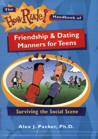 The How Rude! Handbook of Friendship  Dating Manners for Teens: Surviving the Social Scene (The How Rude! Handbooks for Teens)