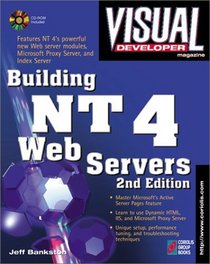 Visual Developer Building NT 4 Web Servers, 2nd Edition: Support the Web and Corporate Intranets with Windows NT 4's New Features