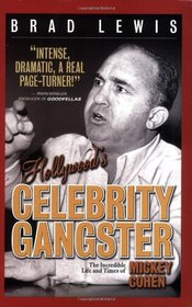 Hollywood's Celebrity Gangster: The Incredible Life and Times of Mickey Cohen