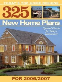 325 New Home Plans for 2007: Today's Top Home Designs Updated Classics for Today's Homeowner