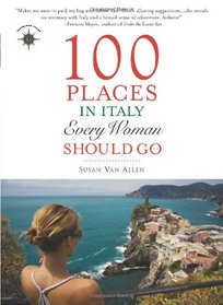 100 Places in Italy Every Woman Should Go (Travelers' Tales)