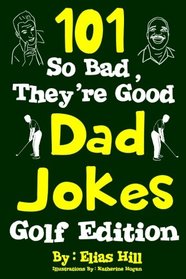 101 So Bad, They're Good Dad Jokes: Golf Edition