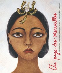 Au pays des merveilles: les Aventures surrealistes des femmes artistes au Mexique et aux Etats-Unis