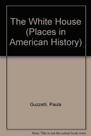 The White House (Places in American History)