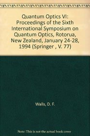 Quantum Optics VI: Proceedings of the Sixth International Symposium on Quantum Optics, Rotorua, New Zealand, January 24-28, 1994 (Springer , V. 77)