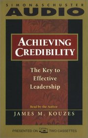 Achieving Credibility: The Key To Effective Leadership (Audio Cassette) (Abridged)