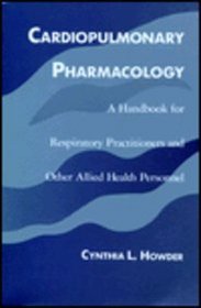 Cardiopulmonary Pharmacology: A Handbook for Respiratory Practitioners and Other Allied Health Personnel