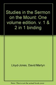 Studies in the Sermon on the Mount: One volume edition. v. 1