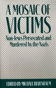 A Mosaic of Victims: Non-Jews Persecuted and Murdered by the Nazis