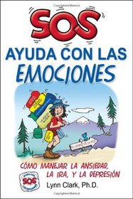 SOS Ayuda Con Las Emociones: Como Manejar la Ansiedad, la Ira, y (Spanish Edition)