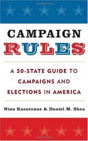 Campaign Rules: A 50-State Guide to Campaigns and Elections in America