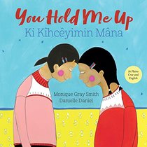 You Hold Me Up / Ki Khcyimin Mna (English and Cree Edition)