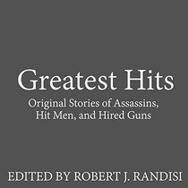 Greatest Hits: Original Stories of Assassins, Hit Men, and Hired Guns; Library Edition