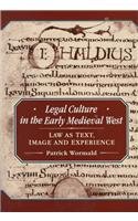 Legal Culture in the Early Medieval West: Law As Text, Image and Experience